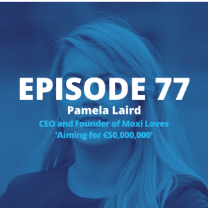 SharkPod #77 "Aiming for €50,000,000" - Pamela Laird - CEO, Moxi Loves