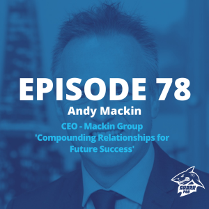 SharkPod #78 "Compounding Realationships for Future Success" - Andy Mackin - CEO Mackin Group