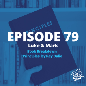SharkPod #79 "Principles by Ray Dalio " - A Book Breakdown with Luke and Mark