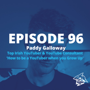 SharkPod #96 ”How to Be a Youtuber When You Grow Up”  with Paddy Galloway