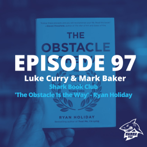 SharkPod #97 ”The Obstacle  is the Way” - Ryan Holiday, with Luke And Mark.