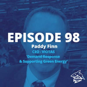 SharkPod #98 ”Demand Response and Supporting Green Energy” -Paddy Finn - CEO, VIOTAS