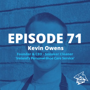 SharkPod #71 "Ireland's Personal Shoe Cleaning Service" - Kevin Owens -Founder and CEO of Sneaker Cleaner