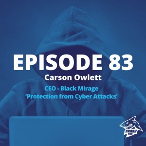 SharkPod #83 "Cyber Security Advice from an Ethical Hacker" - Carson Owlett, CEO Black Mirage