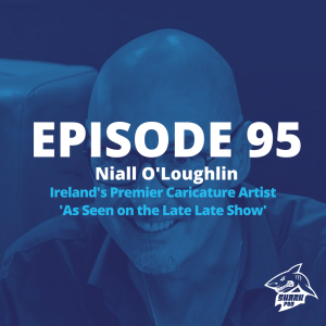 SharkPod #95 ”As Seen on the Late Late Show”  - Niall O‘Loughlin - Ireland‘s Premier Caricaturist