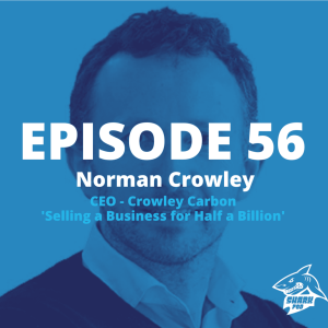 SharkPod #56 "Selling a Business for Half a Billion" - Norman Crowley - CEO, Crowley Carbon