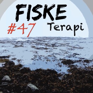Fiske Terapi Episode#47