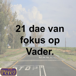 21 Dae van fokus op ons Vader.