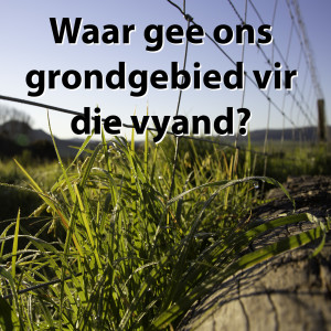 Waar gee ons grondgebied vir die vyand?