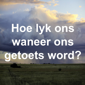 Hoe lyk ons waneer ons getoets word?