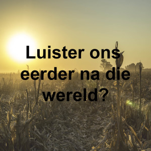 Luister ons na die wêreld?