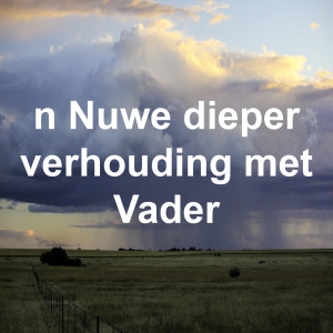 ń Nuwe dieper verhouding met Vader