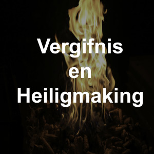 Wat is Vergifnis en Heiligmaking?