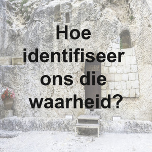 Wat is die waarheid vandag? Hoe identifiseer ons die waarheid?