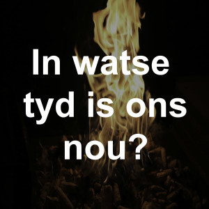 In watse tyd is ons?