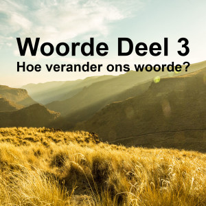 Woorde Deel 3, Hoe verander ons woorde?