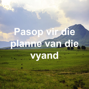 Pasop vir die planne van die vyand.