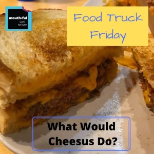 Food Truck Friday - What Would Cheesus Do?