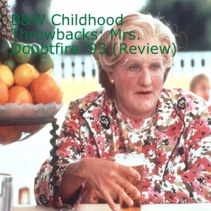 B&W Childhood Throwbacks: Mrs. Doubtfire ’93 (Review)