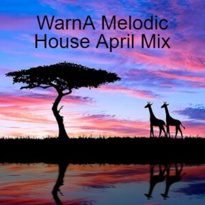 48. WarnA Melodic House April Mix