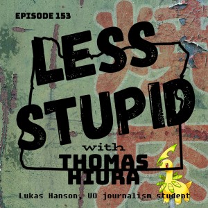 153: with Lukas Hanson, UO journalism student