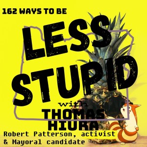 162: with Robert Patterson, activist & Mayoral candidate