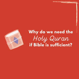 Why do we need the Quran if Bible is sufficient?