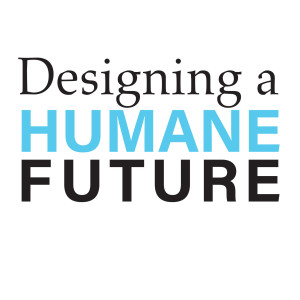 Welcome to Designing a Humane Future Podcast