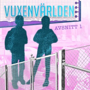 Vuxenvärlden - Avsnitt 1