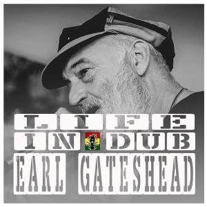 Life In Dub #25 with Earl Gateshead