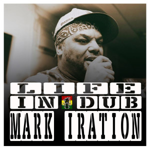 Life In Dub #5 with Mark Iration