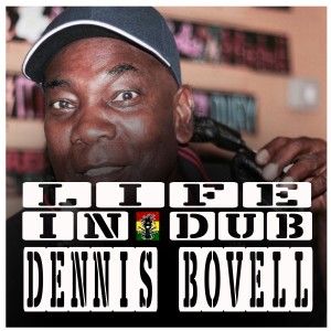 Life In Dub #27 with Dennis Bovell