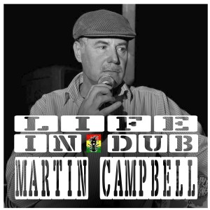 Life In Dub #28 with Martin Campbell