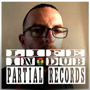 Life In Dub #30 with Partial Records