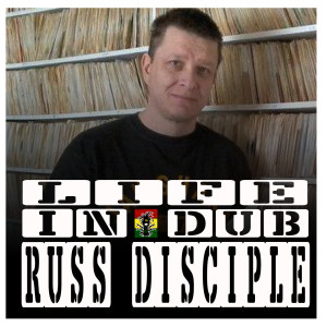 Life In Dub #6 with Russ Disciple