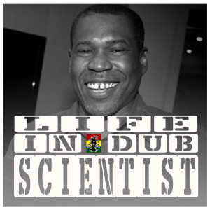 Life In Dub #24 with Scientist