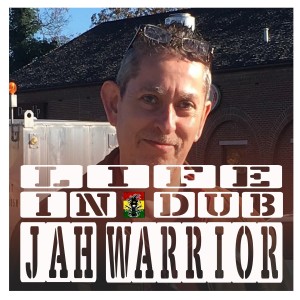 Life In Dub #16 with Jah Warrior