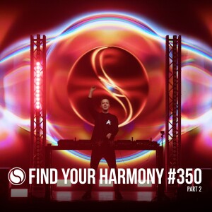 Find Your Harmony Episode #350 [Part 2]