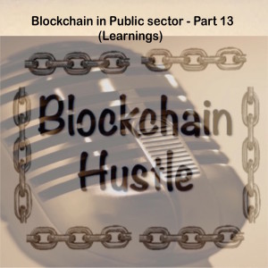 Episode 20: Blockchain in Public sector - Part 13 (Learnings)