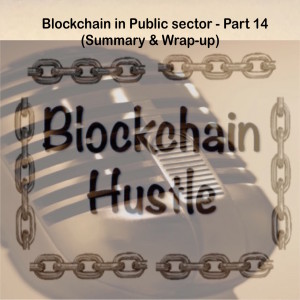 Episode 21: Blockchain in Public sector - Part 14 (Summary & Wrap-up)