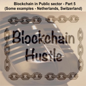 Episode 12: Blockchain in Public sector - Part 5 (Some examples - Netherlands, Switzerland)