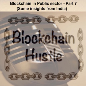 Episode 14: Blockchain in Public sector - Part 7 (Some insights from India)