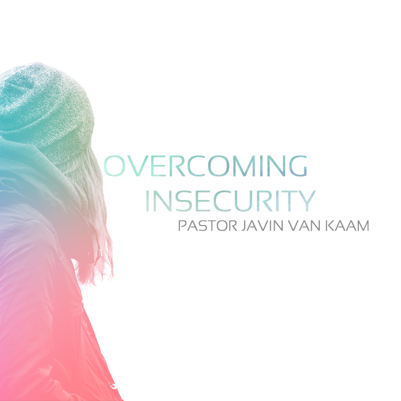 Overcoming Insecurity Part 1 - Pastor Javin van Kaam