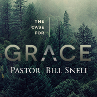 The Case for Grace: The Gospel was the Apostle’s Doctrine - Pastor Bill Snell