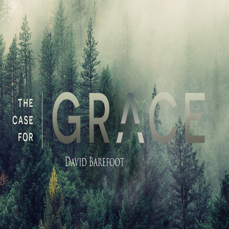 The Case for Grace: David barefoot- Jesus was resurrected for and as you!
