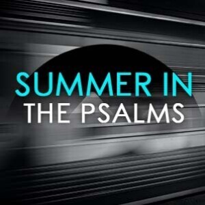 Summer In The Psalms 1 || ”A Full Heart” (Psalm 37)