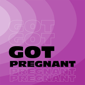 Got Pregnant