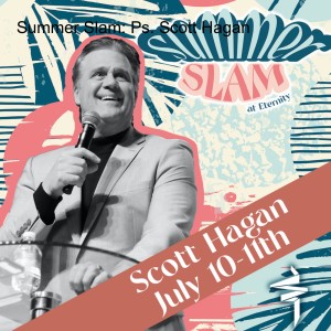 Summer Slam: Ps. Scott Hagan
