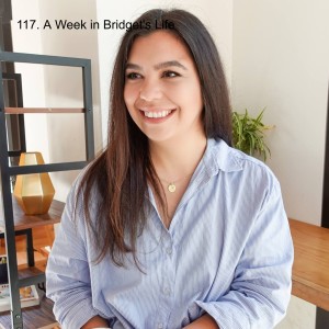 117. A Week in Bridget’s Life