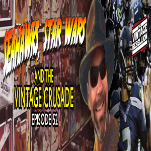 Episode 52 : Seahawks, Star Wars and the Vintage Crusade